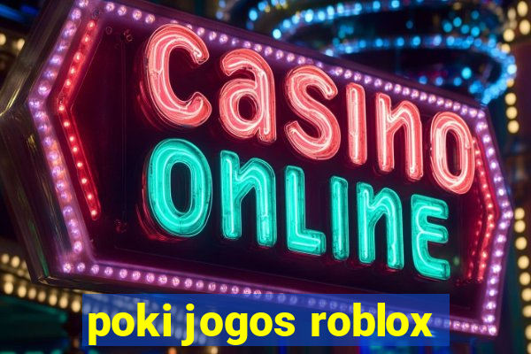 poki jogos roblox